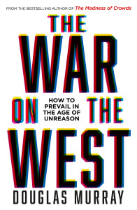 The War on the West: How to Prevail in the Age of Unreason by Douglas Murray - Signed Edition