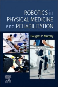 Robotics in Physical Medicine and Rehabilitation by Douglas P. Murphy