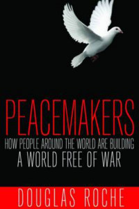 Peacemakers by Douglas Roche