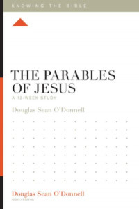 The Parables of Jesus by Douglas Sean O'Donnell
