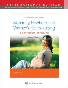 Maternity, Newborn, and Women's Health Nursing by Amy Mandeville O'Meara