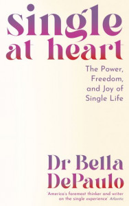 Single at Heart by Dr Bella DePaulo