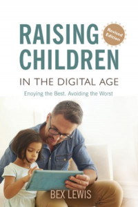 Raising Children in a Digital Age - New Revised Edition by Dr Bex Lewis