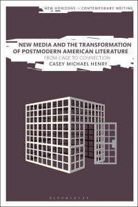 New Media and the Transformation of Postmodern American Literature by Casey Henry
