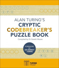 Alan Turing's Cryptic Codebreaker's Puzzle Book by Dr Gareth Moore