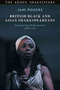 British Black and Asian Shakespeareans by Jami Rogers