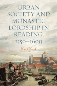 Urban Society and Monastic Lordship in Reading, 1350-1600 by Joe Chick (Hardback)