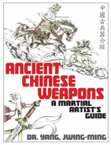 Ancient Chinese Weapons by Dr. Jwing-Ming Yang (Hardback)