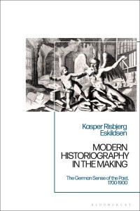 Modern Historiography in the Making by Kasper Risbjerg Eskildsen