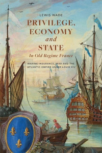 Privilege, Economy and State in Old Regime France by Lewis Wade