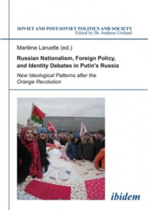 Russian Nationalism, Foreign Policy & Identity Debates in Putin's Russia by Mariéne Laruelle