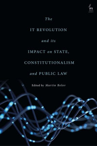The IT Revolution and its Impact on State, Constitutionalism and Public Law by Dr Martin Belov (University of Sofia (St Kliment Ohridski), Bulgaria)