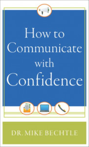 How to Communicate With Confidence by Dr. Mike Bechtle