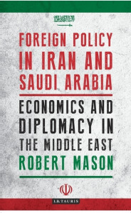 Foreign Policy in Iran and Saudi Arabia by Robert Mason
