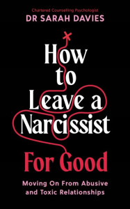 How to Leave a Narcissist...for Good by Sarah Davies