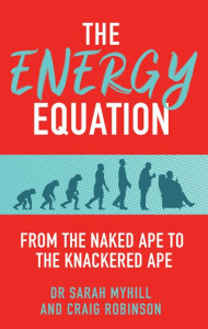 The Energy Equation: From the Naked Ape to the Knackered Ape by Dr. Sarah Myhill
