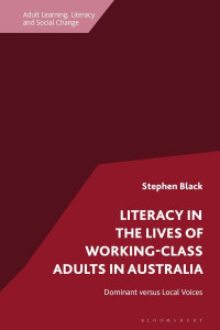 Literacy in the Lives of Working-Class Adults in Australia by Stephen Black (Hardback)