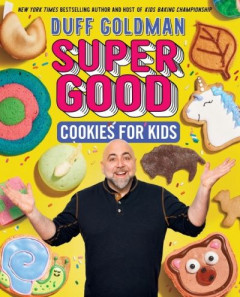 Super Good Cookies for Kids by Duff Goldman (Hardback)