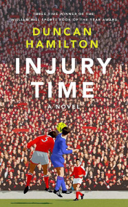Injury Time: A Novel by Duncan Hamilton - Signed Edition