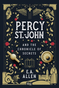 Percy St.-John and the Chronicle of Secrets by E. A. Allen (Hardback)