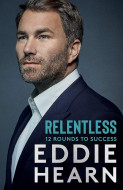 Relentless by Eddie Hearn	- Signed Edition