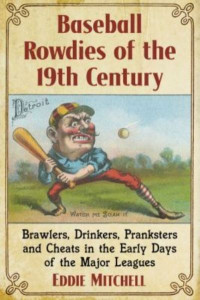 Baseball Rowdies of the 19th Century by Eddie Mitchell