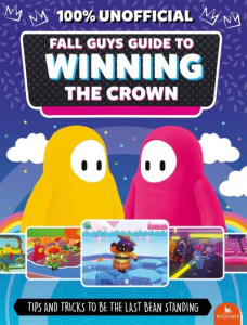 Fall Guys Guide to Winning the Crown by Eddie Robson