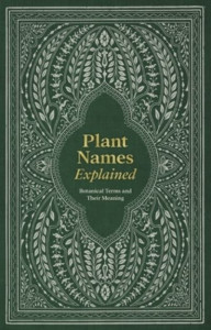 Plant Names Explained (Hardback)