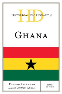 Historical Dictionary of Ghana by Edmund Abaka (Hardback)