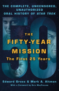 The Fifty-Year Mission: The Complete, Uncensored, Unauthorized Oral History of Star Trek: The First 25 Years by Edward Gross