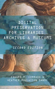 Digital Preservation for Libraries, Archives, and Museums by Edward M. Corrado