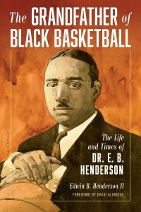The Grandfather of Black Basketball by Edwin Bancroft Henderson (Hardback)
