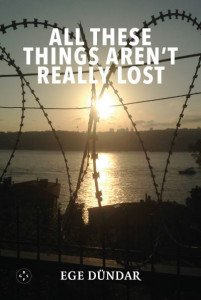 All These Things Aren't Really Lost by Ege Dundar