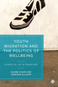 Youth Migration and the Politics of Wellbeing by Elaine Chase