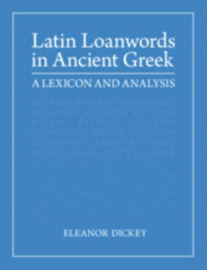 Latin Loanwords in Ancient Greek by Eleanor Dickey (Hardback)
