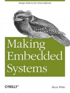 Making Embedded Systems: Design Patterns for Great Software by Elecia White