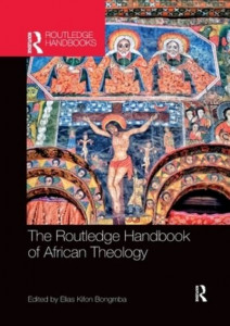 The Routledge Handbook of African Theology by Elias Kifon Bongmba
