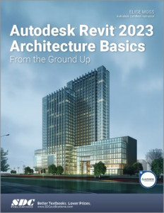 Autodesk Revit 2023 Architecture Basics by Elise Moss