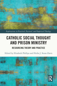 Catholic Social Thought and Prison Ministry by Elizabeth Phillips (Hardback)
