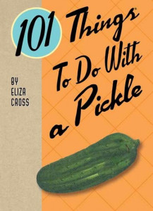 101 Things to Do With a Pickle by Eliza Cross (Spiral bound)