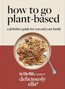 Deliciously Ella: How To Go Plant-Based by Ella Mills - Signed Edition