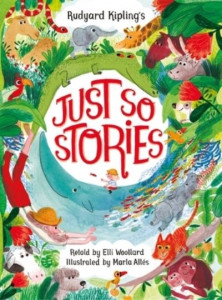 Rudyard Kipling's Just So Stories by Elli Woollard
