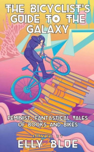 The Bicyclist's Guide to the Galaxy (volume 10) by Elly Blue