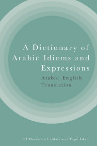 A Dictionary of Arabic Idioms and Expressions by El Mustapha Lahlali (Hardback)
