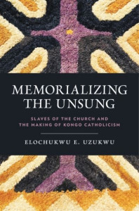 Memorializing the Unsung by Elochukwu Uzukwu, C.S.Sp. (Hardback)