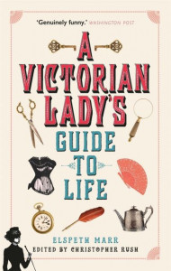 A Victorian Lady's Guide to Life by Elspeth Marr