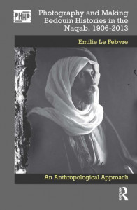 Photography and Making Bedouin Histories in the Naqab, 1906-2013 by Emilie Le Febvre (Hardback)