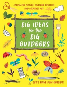 Big Ideas for the Big Outdoors by Emily Kington