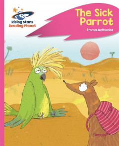 Reading Planet - The Sick Parrot - Pink C: Rocket Phonics by Emma Anthonisz