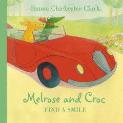 Melrose and Croc Find a Smile by Emma Chichester Clark